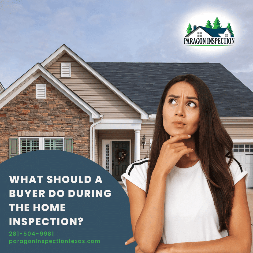 Paragon-Inspection-What-Should-A-Buyer-Do-During-The-Home-Inspection What Should A Buyer Do During The Home Inspection? - Home inspection Katy TX